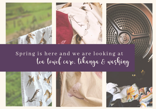 Spring is Here and we are looking at Tea Towel Care, Tikanga and Washing